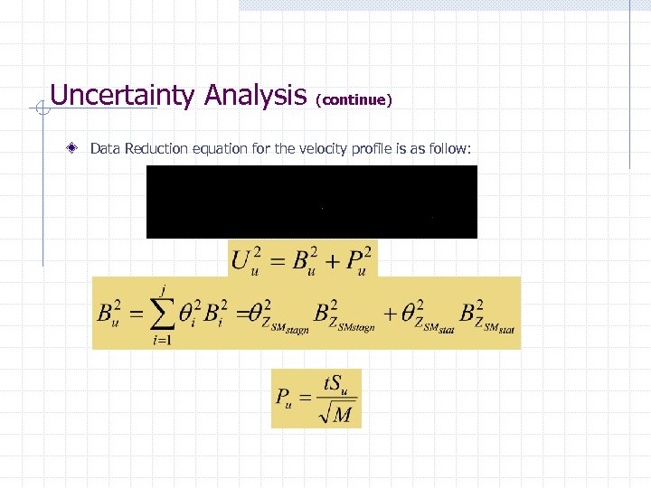 Uncertainty Analysis (continue) Data Reduction equation for the velocity profile is as follow: 