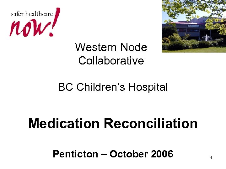 Western Node Collaborative BC Children’s Hospital Medication Reconciliation Penticton – October 2006 1 