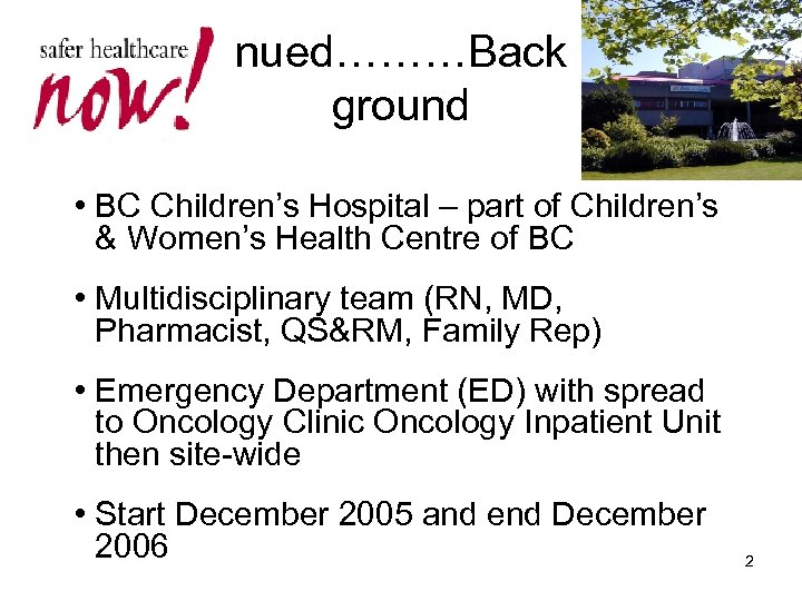 conti nued………Back ground • BC Children’s Hospital – part of Children’s & Women’s Health