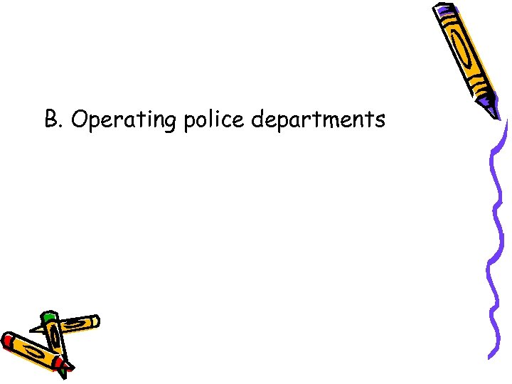 B. Operating police departments 