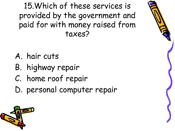 15. Which of these services is provided by the government and paid for with