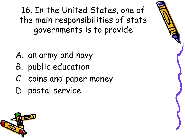 16. In the United States, one of the main responsibilities of state governments is