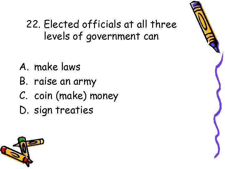 22. Elected officials at all three levels of government can A. B. C. D.