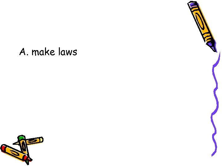 A. make laws 