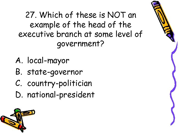 27. Which of these is NOT an example of the head of the executive