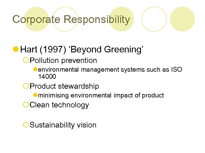 Corporate Responsibility l Hart (1997) ‘Beyond Greening’ ¡Pollution prevention lenvironmental management systems such as