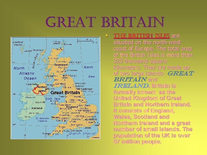 Great Britain • the British isles are situated on the north-west coast of Europe.