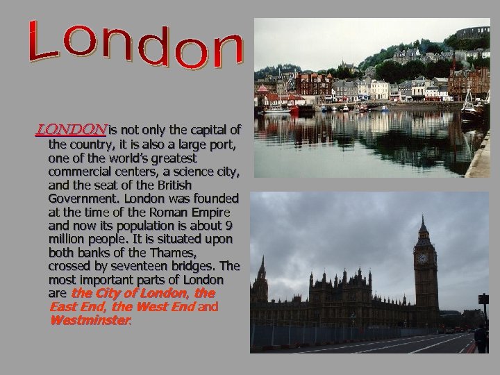 London is not only the capital of the country, it is also a large