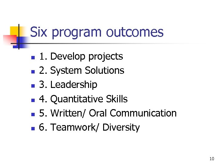 Six program outcomes n n n 1. 2. 3. 4. 5. 6. Develop projects