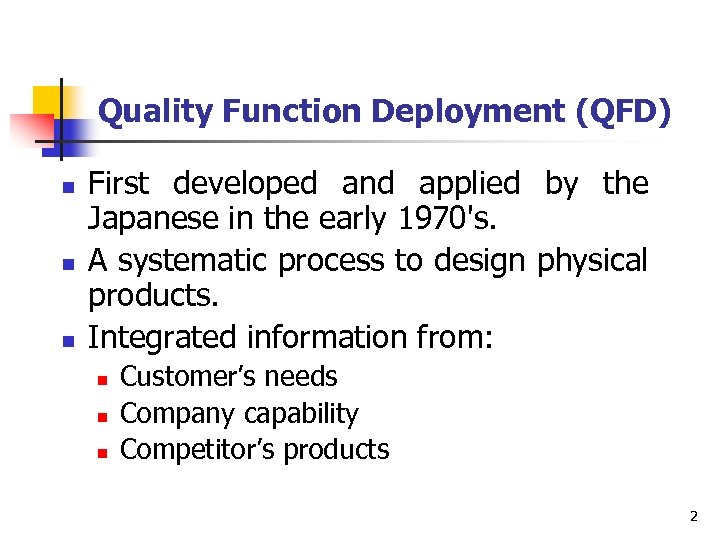 Quality Function Deployment (QFD) n n n First developed and applied by the Japanese