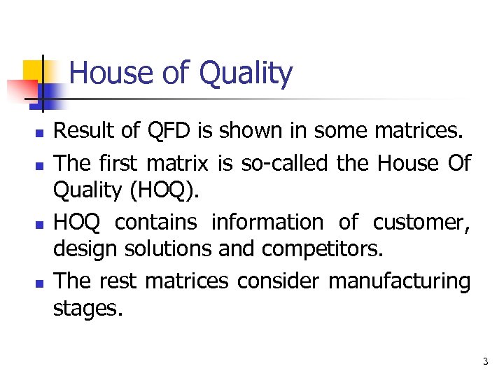 House of Quality n n Result of QFD is shown in some matrices. The