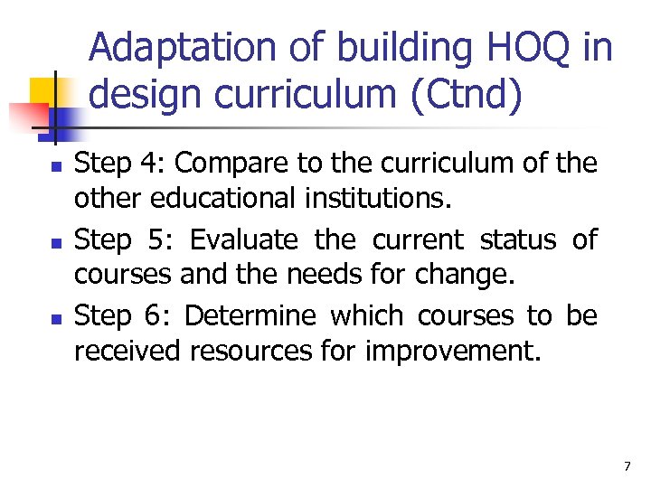 Adaptation of building HOQ in design curriculum (Ctnd) n n n Step 4: Compare