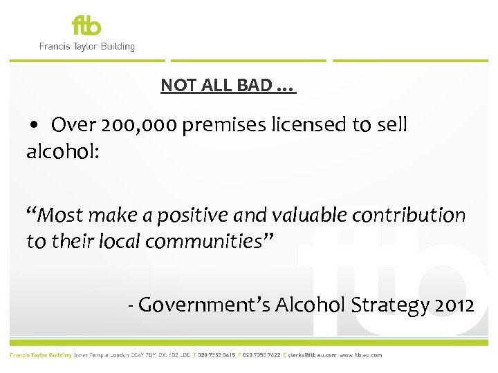 NOT ALL BAD … • Over 200, 000 premises licensed to sell alcohol: “Most