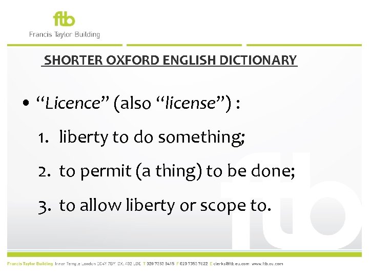 SHORTER OXFORD ENGLISH DICTIONARY • “Licence” (also “license”) : 1. liberty to do something;