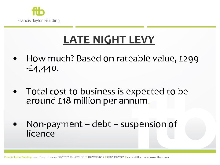 LATE NIGHT LEVY • How much? Based on rateable value, £ 299 -£ 4,