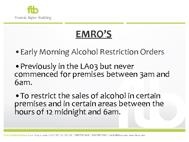 EMRO’S • Early Morning Alcohol Restriction Orders • Previously in the LA 03 but