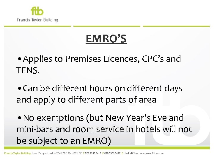 EMRO’S • Applies to Premises Licences, CPC’s and TENS. • Can be different hours