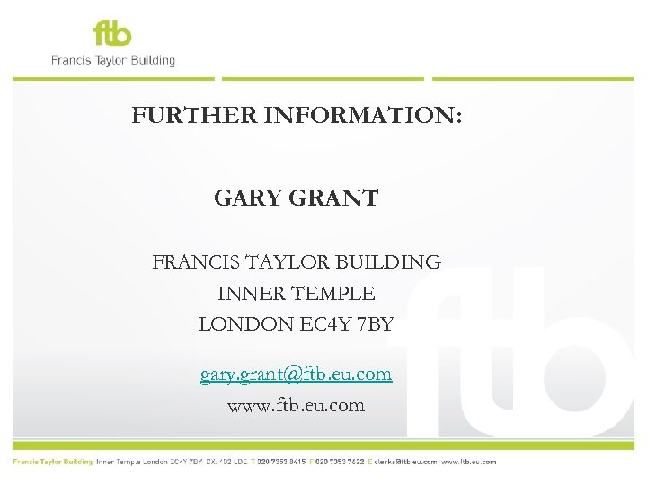 FURTHER INFORMATION: GARY GRANT FRANCIS TAYLOR BUILDING INNER TEMPLE LONDON EC 4 Y 7