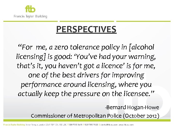 PERSPECTIVES “For me, a zero tolerance policy in [alcohol licensing] is good: ‘You’ve had