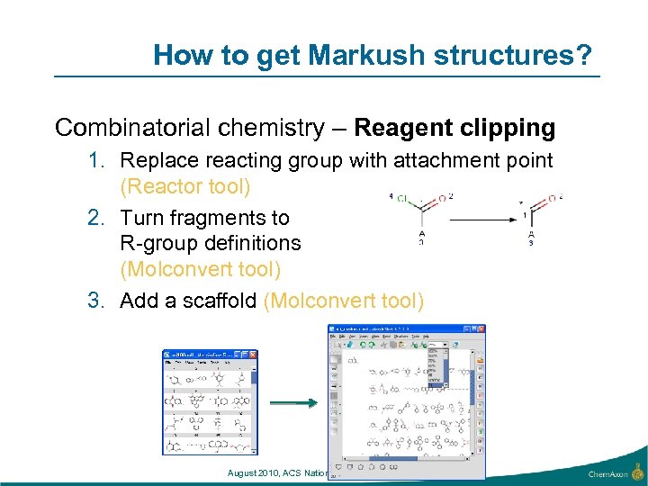 How to get Markush structures? Combinatorial chemistry – Reagent clipping 1. Replace reacting group