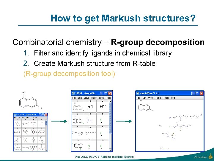 How to get Markush structures? Combinatorial chemistry – R-group decomposition 1. Filter and identify