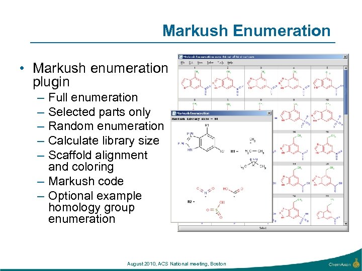 Markush Enumeration • Markush enumeration plugin – – – Full enumeration Selected parts only