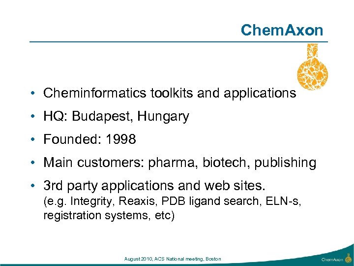 Chem. Axon • Cheminformatics toolkits and applications • HQ: Budapest, Hungary • Founded: 1998