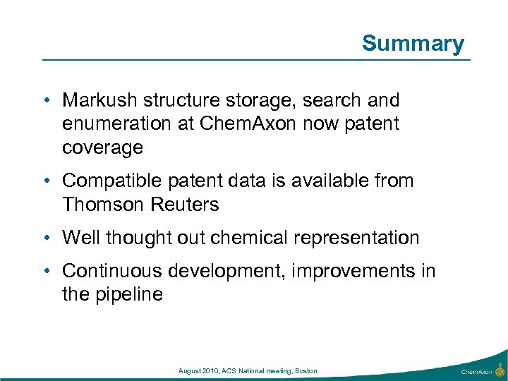 Summary • Markush structure storage, search and enumeration at Chem. Axon now patent coverage