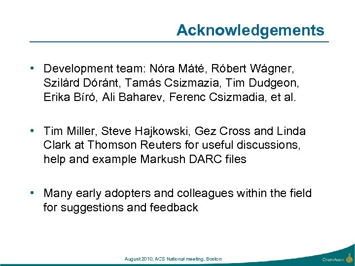 Acknowledgements • Development team: Nóra Máté, Róbert Wágner, Szilárd Dóránt, Tamás Csizmazia, Tim Dudgeon,