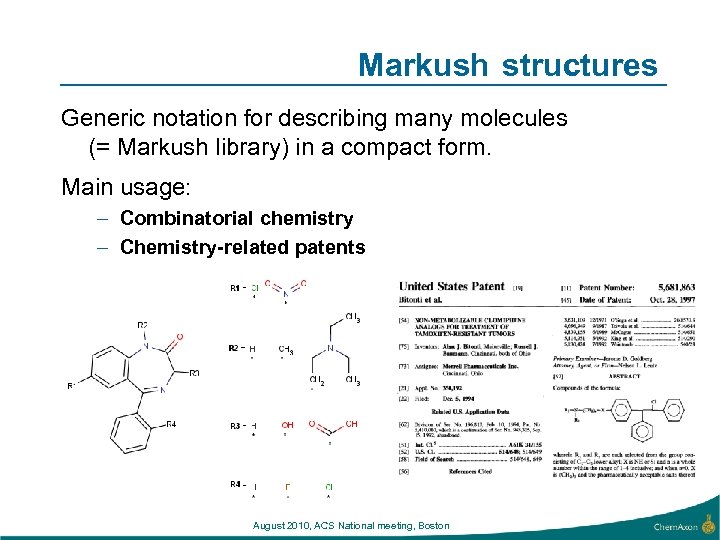 Markush structures Generic notation for describing many molecules (= Markush library) in a compact