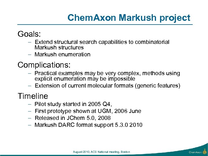 Chem. Axon Markush project Goals: – Extend structural search capabilities to combinatorial Markush structures