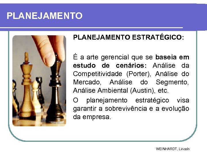 PLANEJAMENTO ESTRATÉGICO: É a arte gerencial que se baseia em estudo de cenários: Análise