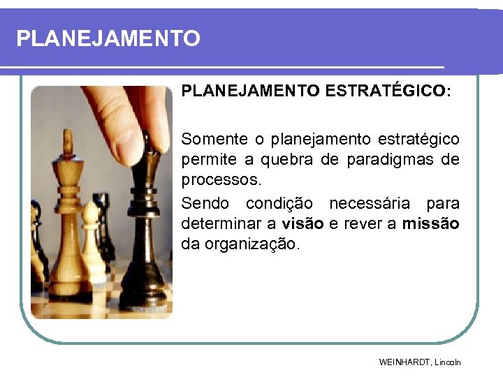 PLANEJAMENTO ESTRATÉGICO: Somente o planejamento estratégico permite a quebra de paradigmas de processos. Sendo