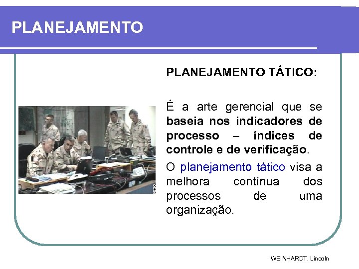 PLANEJAMENTO TÁTICO: É a arte gerencial que se baseia nos indicadores de processo –