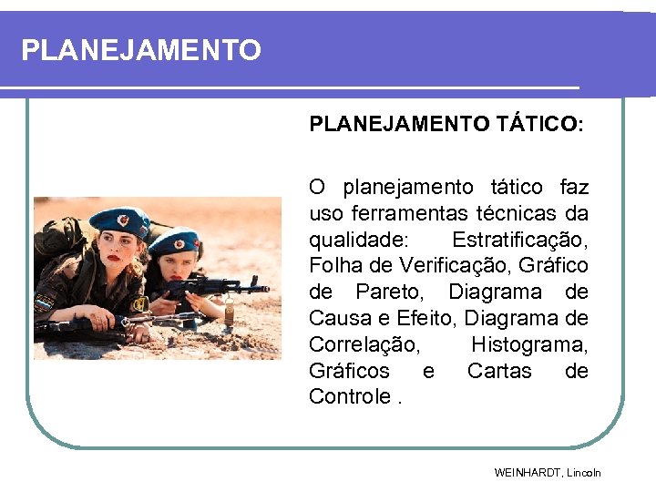 PLANEJAMENTO TÁTICO: O planejamento tático faz uso ferramentas técnicas da qualidade: Estratificação, Folha de