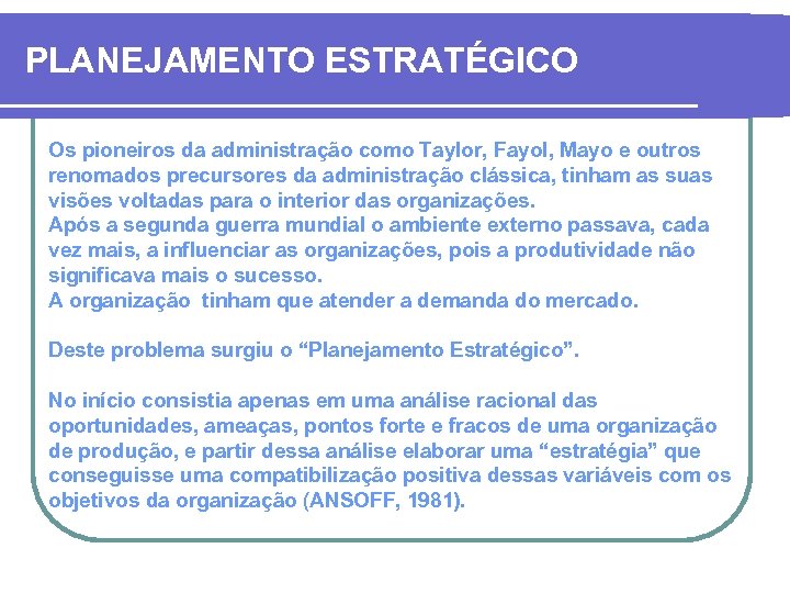 PLANEJAMENTO ESTRATÉGICO Os pioneiros da administração como Taylor, Fayol, Mayo e outros renomados precursores