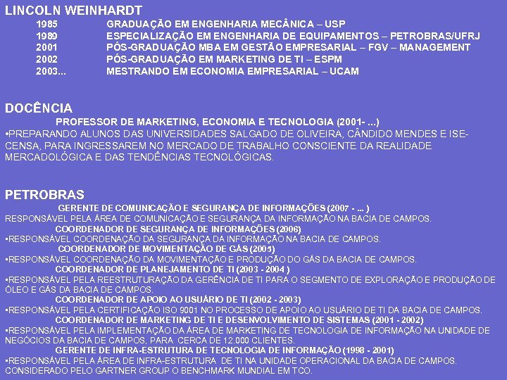 LINCOLN WEINHARDT 1985 1989 2001 2002 2003. . . GRADUAÇÃO EM ENGENHARIA MEC NICA