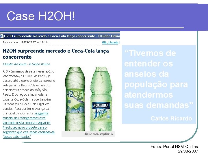 Case H 2 OH! “Tivemos de entender os anseios da população para atendermos suas