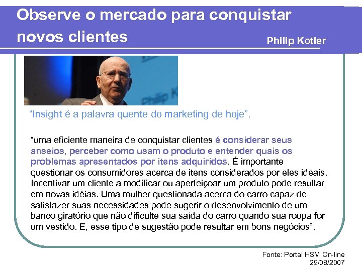 Observe o mercado para conquistar novos clientes Philip Kotler “Insight é a palavra quente