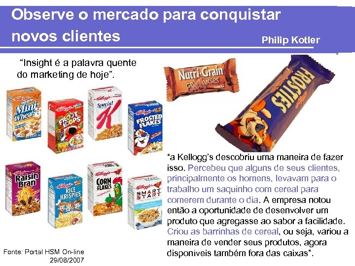 Observe o mercado para conquistar novos clientes Philip Kotler “Insight é a palavra quente