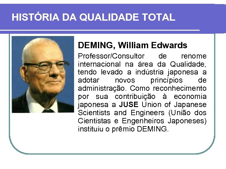 HISTÓRIA DA QUALIDADE TOTAL DEMING, William Edwards Professor/Consultor de renome internacional na área da
