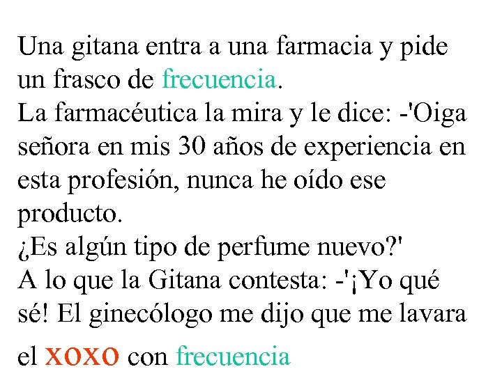 Una gitana entra a una farmacia y pide un frasco de frecuencia. La farmacéutica