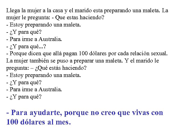 Llega la mujer a la casa y el marido esta preparando una maleta. La