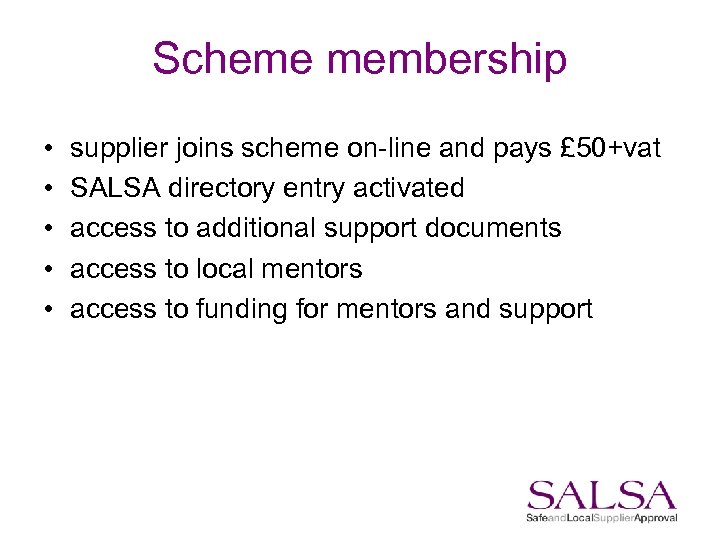 Scheme membership • • • supplier joins scheme on-line and pays £ 50+vat SALSA