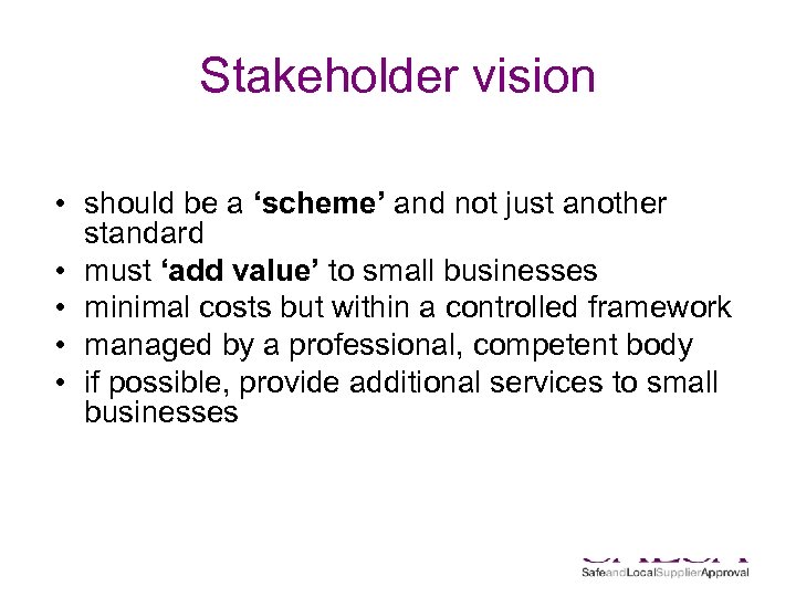 Stakeholder vision • should be a ‘scheme’ and not just another standard • must