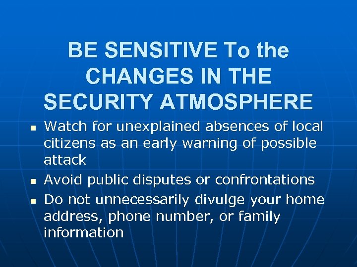 BE SENSITIVE To the CHANGES IN THE SECURITY ATMOSPHERE n n n Watch for