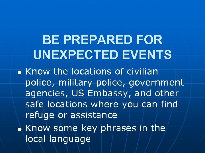 BE PREPARED FOR UNEXPECTED EVENTS n n Know the locations of civilian police, military