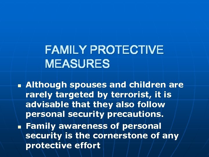 FAMILY PROTECTIVE MEASURES n n Although spouses and children are rarely targeted by terrorist,