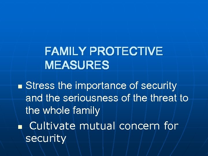 FAMILY PROTECTIVE MEASURES Stress the importance of security and the seriousness of the threat