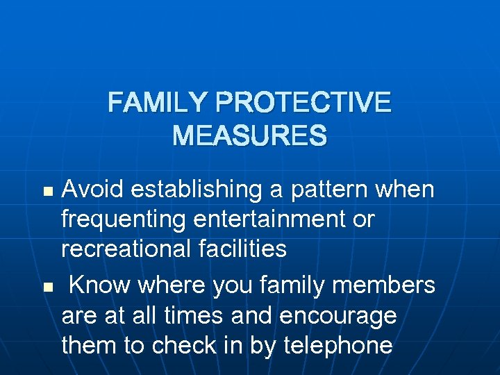 FAMILY PROTECTIVE MEASURES Avoid establishing a pattern when frequenting entertainment or recreational facilities n